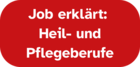 Ein Textbutton, der zur Unterseite mit Videos verlinkt, die Heil- und Pflegeberufe erklären.